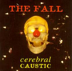 The Fall : Cerebral Caustic